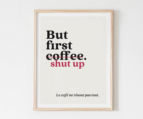 Affiche Citation But first Shut up
